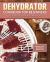 Dehydrator Cookbook for Beginners : How to Dehydrate Food at Home, with Delicious Guaranteed, Family-Approved Recipes. (Making Fruits, Vegetables, Meats and Tea)