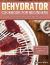 Dehydrator Cookbook for Beginners : How to Dehydrate Food at Home, with Delicious Guaranteed, Family-Approved Recipes. (Making Fruits, Vegetables, Meats and Tea)