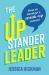 The Upstander Leader : How to Develop a Speak-Up Culture