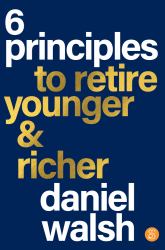 6 Principles to Retire Younger and Richer