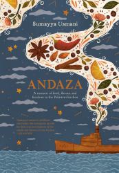 Andaza : A Memoir of Food, Flavour and Freedom in the Pakistani Kitchen