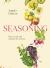 Seasoning : How to Cook and Celebrate the Seasons