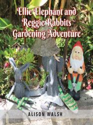 Ellie Elephant and Reggie Rabbits Gardening Adventure : An Early Intervention Story about Slowing Down