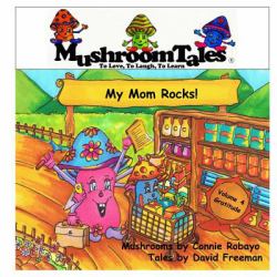 Mushroom Tales - Volume 4 : My Mom Rocks! - Lessons from a Child