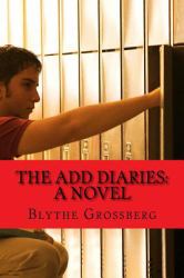 The ADD Diaries : A Novel about One Boy's Journey with ADHD