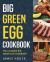 Big Green Egg: Big Green Egg Cookbook : Quick and Easy Big Green Egg Recipes