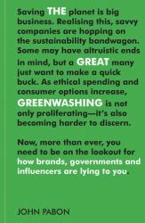 The Great Greenwashing : How Brands, Governments and Influencers Are Lying to You