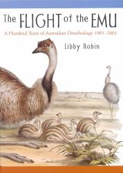 The Flight of the Emu : A Hundred Years of Australian Ornithology 1901-2001