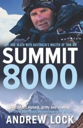 Summit 8000 : Life and Death with Australia's Greatest Mountaineer