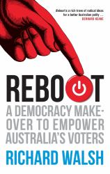 Reboot : A Democracy Makeover to Empower Australia's Voters