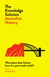 The Knowledge Solution - Australian History : What Place Does History Have in a Post-Truth World?