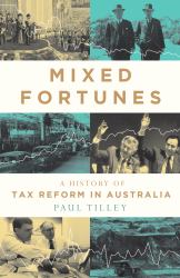 Mixed Fortunes : A History of Tax Reform in Australia