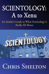 Scientology: a to Xenu : An Insider's Guide to What Scientology Is All About