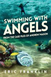 Swimming with Angels : From the Case Files of Andrew Mason