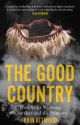 The Good Country : The Djadja Wurrung, the Settlers and the Protectors