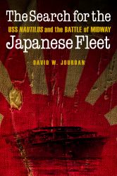 The Search for the Japanese Fleet : USS Nautilus and the Battle of Midway