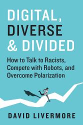 Digital, Diverse and Divided : How to Talk to Racists, Compete with Robots, and Overcome Polarization