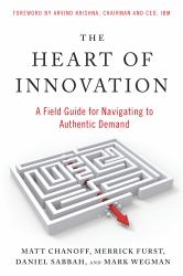 The Heart of Innovation : A Field Guide for Navigating to Authentic Demand