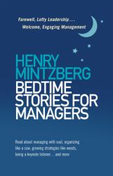 Bedtime Stories for Managers : Farewell, Lofty Leadership ... Welcome, Engaging Management