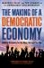 The Making of a Democratic Economy : How to Build Prosperity for the Many, Not the Few