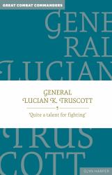 General Lucian K. Truscott : 'Quite a Talent for Fighting'