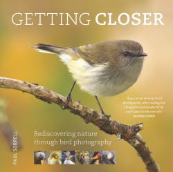 Getting Closer : Rediscovering Nature Through Bird Photography