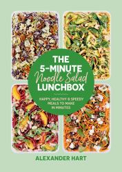 The 5-Minute Noodle Salad Lunchbox : Happy, Healthy and Speedy Meals to Make in Minutes