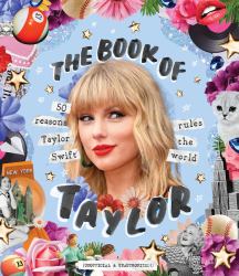 The Book of Taylor : 50 Reasons Why Taylor Swift Rules the World