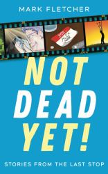 Not Dead Yet! : Stories from the Last Stop