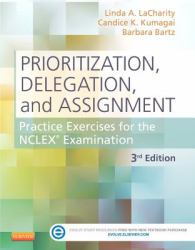 Prioritization, Delegation, and Assignment : Practice Exercises for the NCLEX Examination