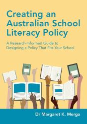 Creating an Australian School Literacy Policy : A Research-Informed Guide to Designing a Policy That Fits Your School