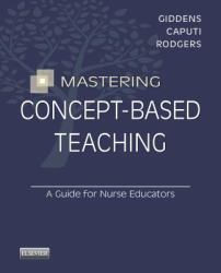 Mastering Concept-Based Teaching : A Guide for Nurse Educators