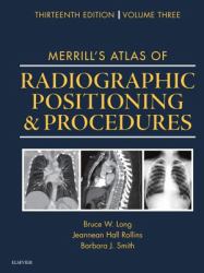 Merrill's Atlas of Radiographic Positioning and Procedures : Volume 3