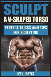 Sculpt a V-Shaped Torso : Perfect Tricks and Tips for Sculpting