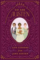 Go Ask Austen : Life Lessons from Jane Austen