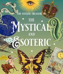 The Sticker Treasury of the Mystical and Esoteric : An Eclectic Book of Stickers for Journaling, Collaging, Scrapbooking and More