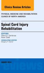 Spinal Cord Injury Rehabilitation, an Issue of Physical Medicine and Rehabilitation Clinics of North America