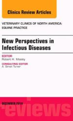 New Perspectives in Infectious Diseases, an Issue of Veterinary Clinics of North America: Equine Practice