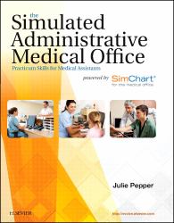 The Simulated Administrative Medical Office : Practicum Skills for Medical Assistants Powered by SimChart for the Medical Office