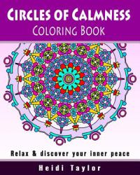 Circles of Calmness Coloring Book : Relax and Discover Your Inner Peace