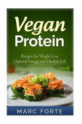 Vegan Protein - Recipes for Weight Loss, Optimal Energy, and Healthy Life : Recipes for Weight Loss, Optimal Energy, and Healthy Life