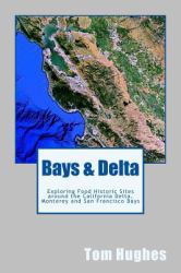 Bays and Delta : Exploring Food Historic Sites Around the California Delta, Monterey and San Francisco Bays