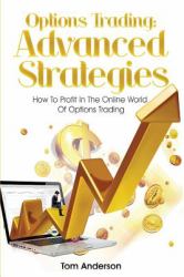 Options Trading : Advanced Strategies - How to Profit in the Online World of Options Trading