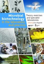 Microbial Biotechnology in the Laboratory and Practice : Theory, Exercises, and Specialist Laboratories