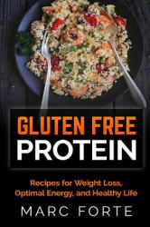 Gluten Free Protein - Recipes for Weight Loss, Optimal Energy, and Healthy Life : Recipes for Weight Loss, Optimal Energy, and Healthy Life