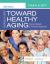 Ebersole and Hess' Toward Healthy Aging : Human Needs and Nursing Response