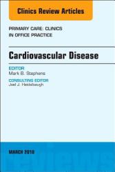 Cardiovascular Disease, an Issue of Primary Care: Clinics in Office Practice