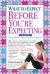 What to Expect Before You're Expecting : The Complete Guide to Getting Pregnant