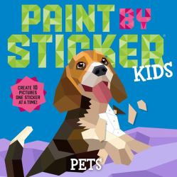 Paint by Sticker Kids: Pets : Create 10 Pictures One Sticker at a Time!