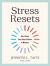 Stress Resets : How to Soothe Your Body and Mind in Minutes